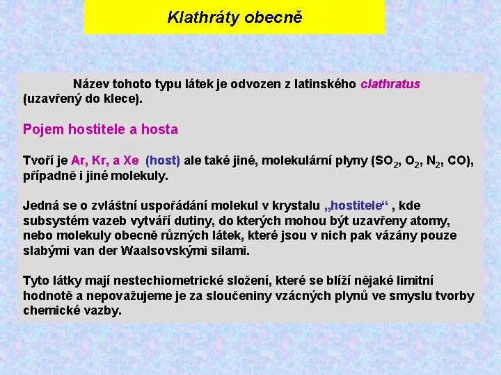 Klathráty obecně Název tohoto typu látek je odvozen z latinského clathratus (uzavřený do klece).