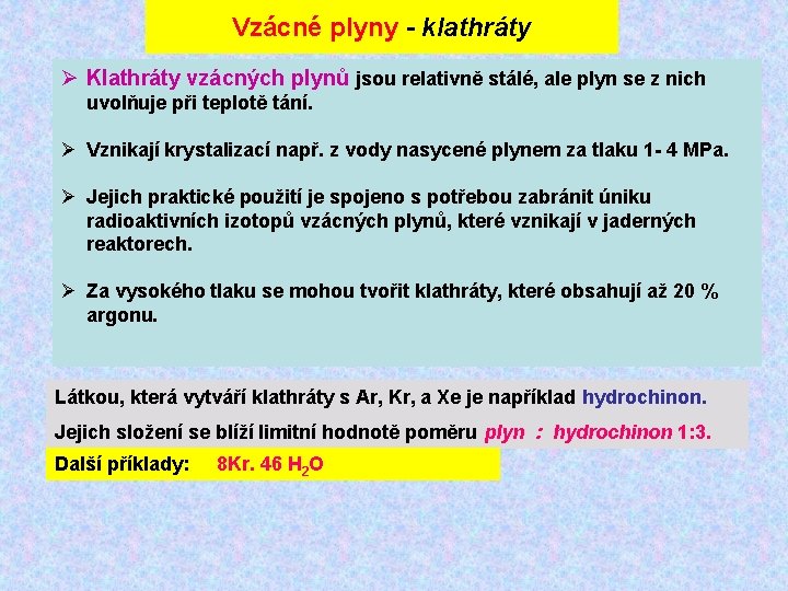 Vzácné plyny - klathráty Ø Klathráty vzácných plynů jsou relativně stálé, ale plyn se