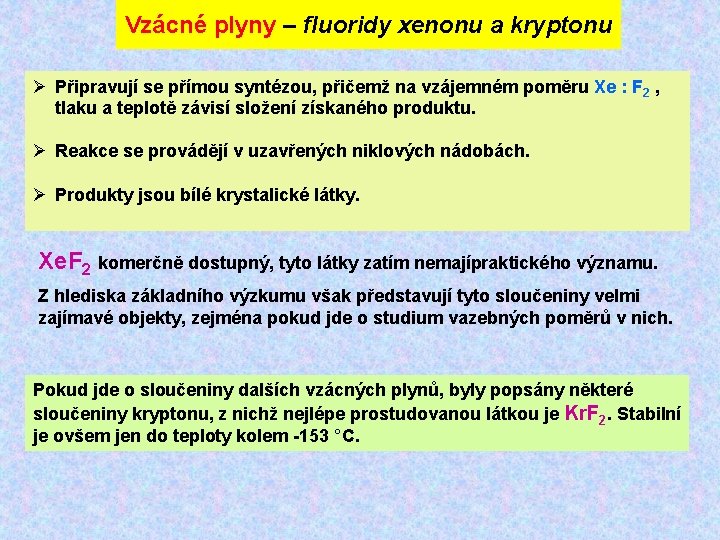 Vzácné plyny – fluoridy xenonu a kryptonu Ø Připravují se přímou syntézou, přičemž na