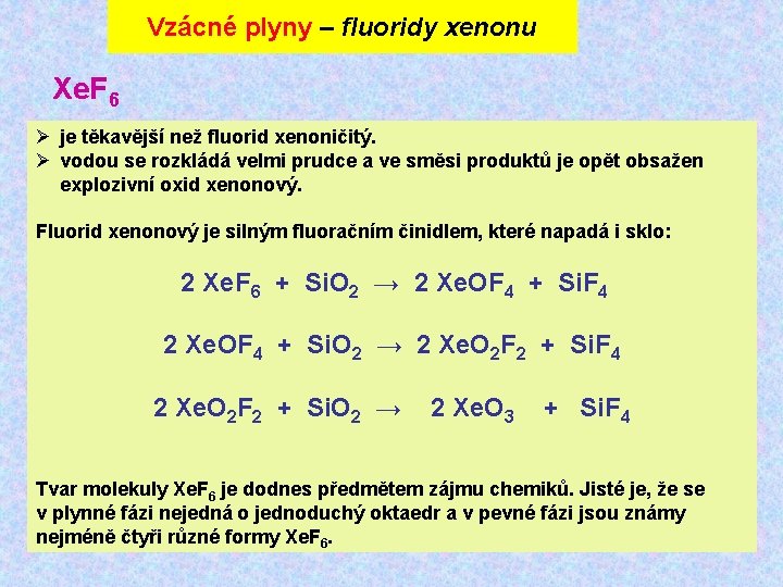 Vzácné plyny – fluoridy xenonu Xe. F 6 Ø je těkavější než fluorid xenoničitý.