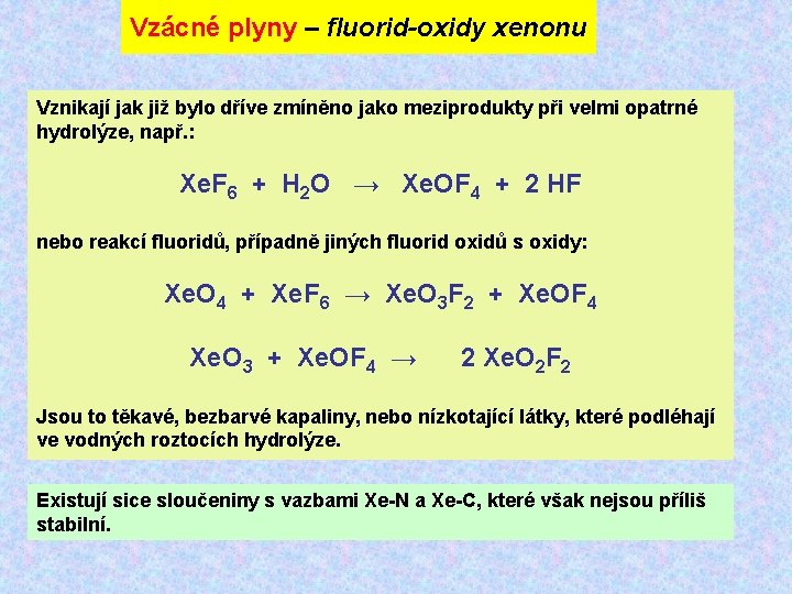 Vzácné plyny – fluorid-oxidy xenonu Vznikají jak již bylo dříve zmíněno jako meziprodukty při