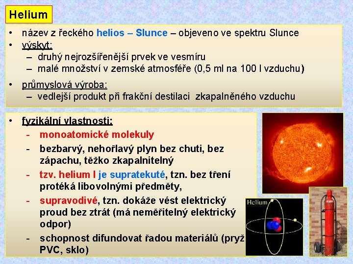 Helium • název z řeckého helios – Slunce – objeveno ve spektru Slunce •