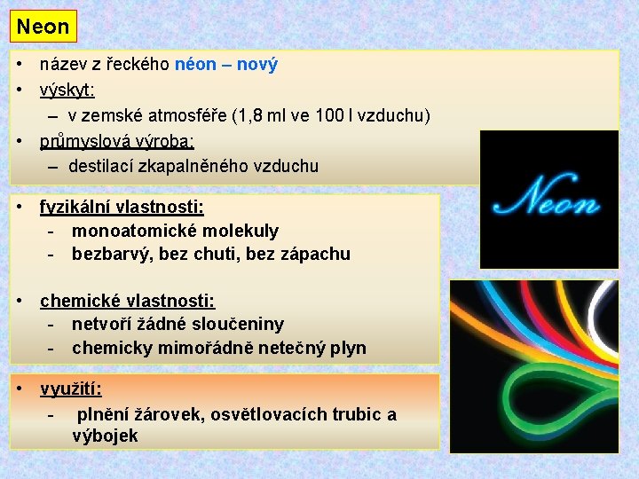 Neon • název z řeckého néon – nový • výskyt: – v zemské atmosféře