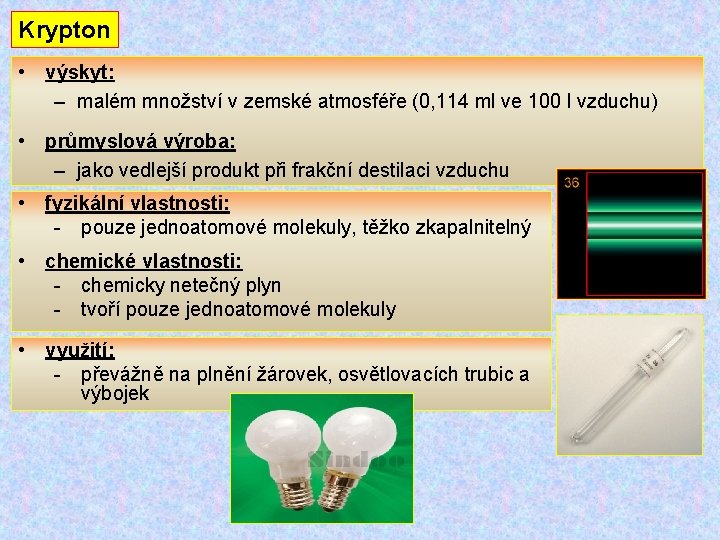 Krypton • výskyt: – malém množství v zemské atmosféře (0, 114 ml ve 100