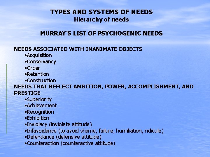 TYPES AND SYSTEMS OF NEEDS Hierarchy of needs MURRAY'S LIST OF PSYCHOGENIC NEEDS ASSOCIATED