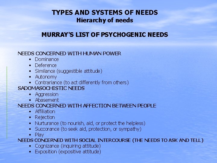 TYPES AND SYSTEMS OF NEEDS Hierarchy of needs MURRAY'S LIST OF PSYCHOGENIC NEEDS CONCERNED