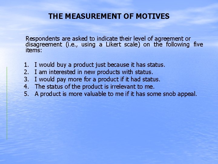 THE MEASUREMENT OF MOTIVES Respondents are asked to indicate their level of agreement or