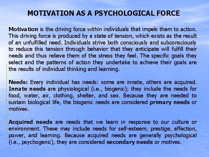 MOTIVATION AS A PSYCHOLOGICAL FORCE Motivation is the driving force within individuals that impels