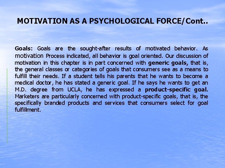 MOTIVATION AS A PSYCHOLOGICAL FORCE/Cont. . Goals: Goals are the sought-after results of motivated