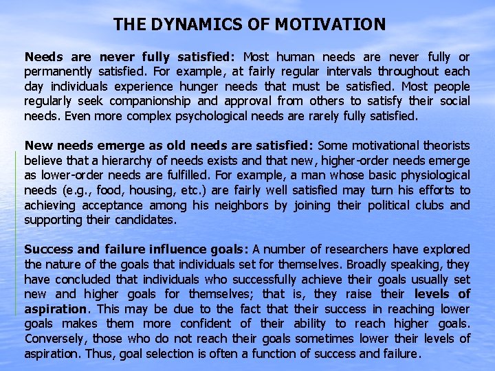 THE DYNAMICS OF MOTIVATION Needs are never fully satisfied: Most human needs are never