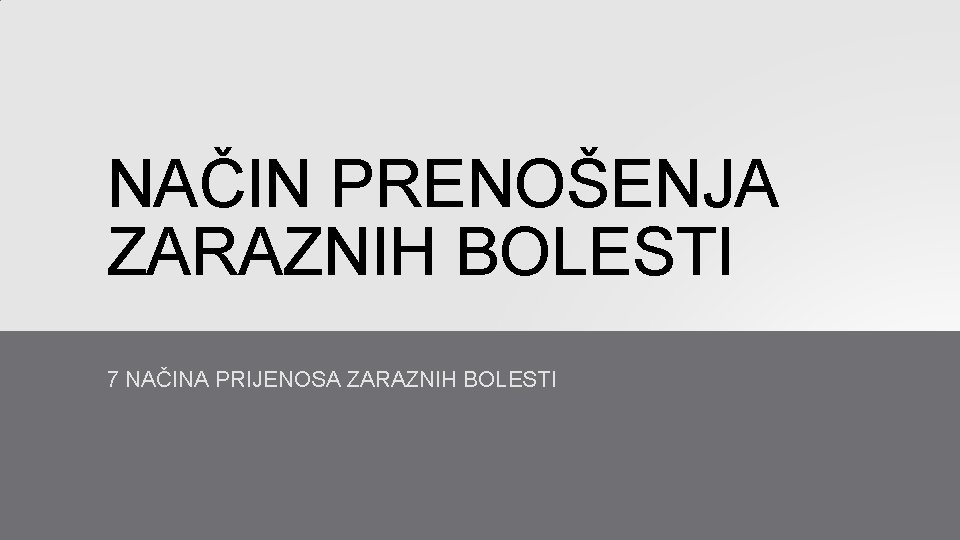 NAČIN PRENOŠENJA ZARAZNIH BOLESTI 7 NAČINA PRIJENOSA ZARAZNIH BOLESTI 