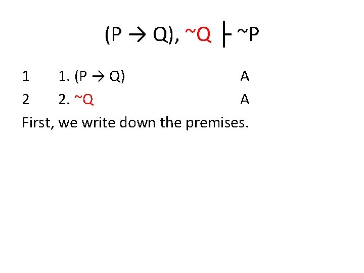 (P → Q), ~Q ├ ~P 1 1. (P → Q) A 2 2.