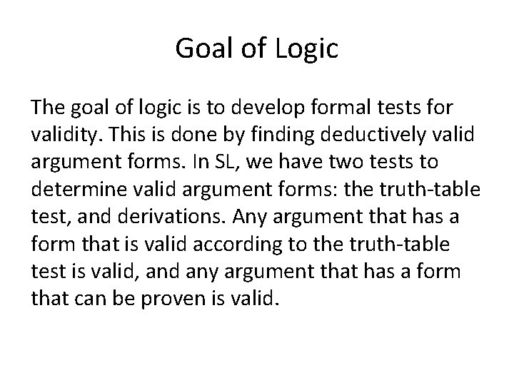 Goal of Logic The goal of logic is to develop formal tests for validity.