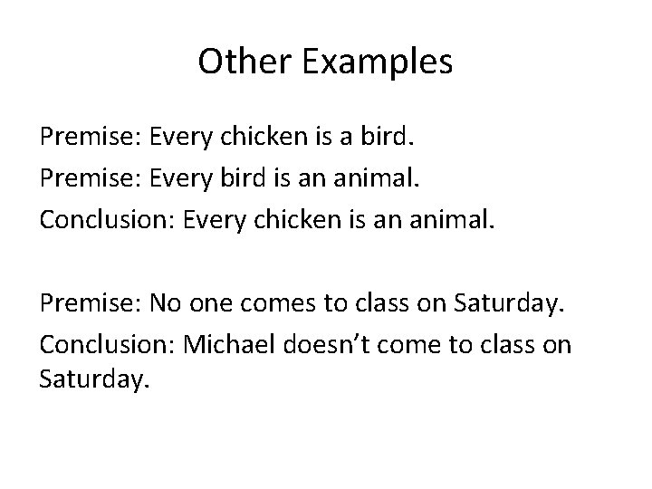 Other Examples Premise: Every chicken is a bird. Premise: Every bird is an animal.