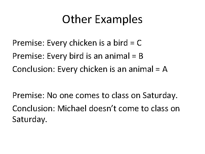 Other Examples Premise: Every chicken is a bird = C Premise: Every bird is