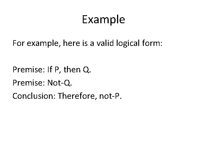 Example For example, here is a valid logical form: Premise: If P, then Q.