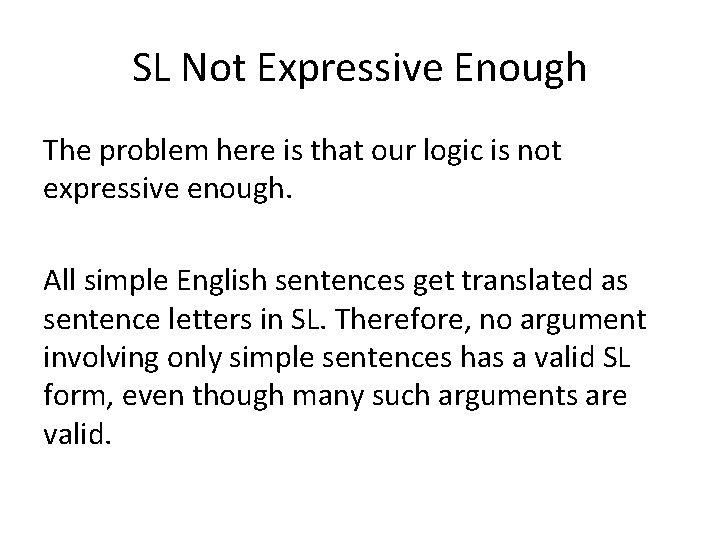SL Not Expressive Enough The problem here is that our logic is not expressive