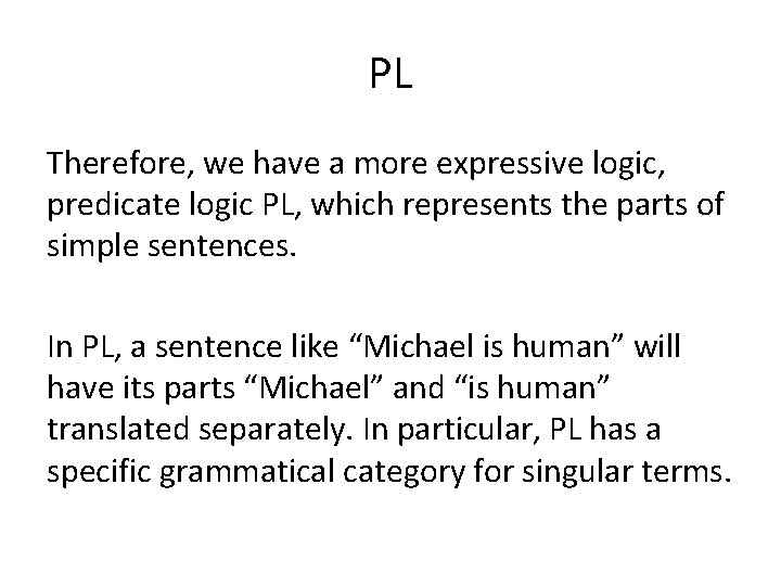 PL Therefore, we have a more expressive logic, predicate logic PL, which represents the