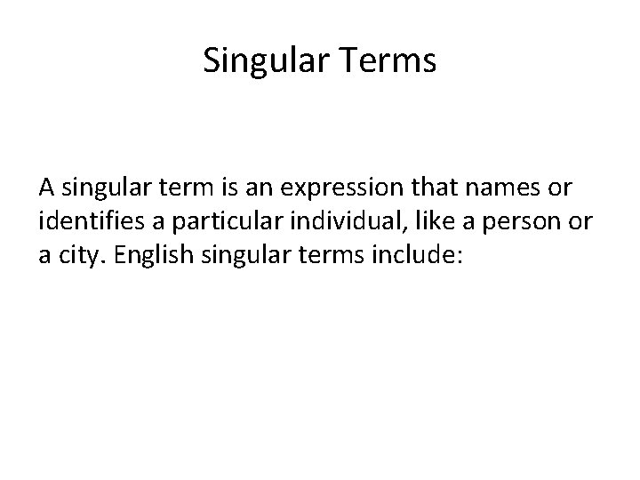 Singular Terms A singular term is an expression that names or identifies a particular