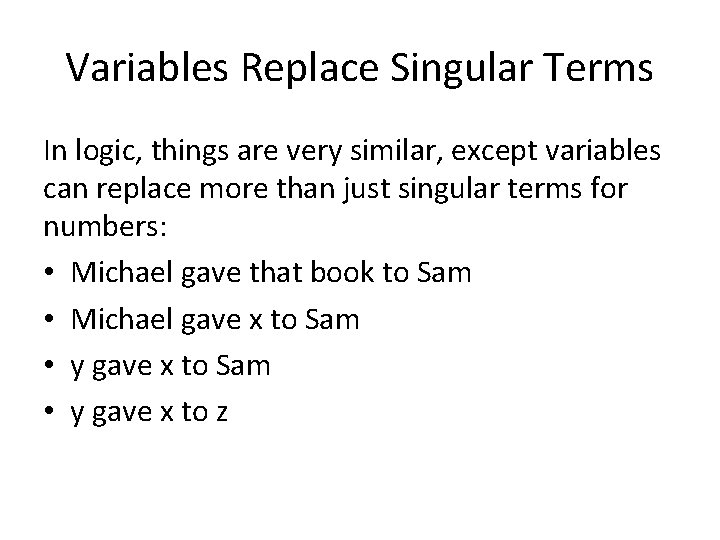 Variables Replace Singular Terms In logic, things are very similar, except variables can replace