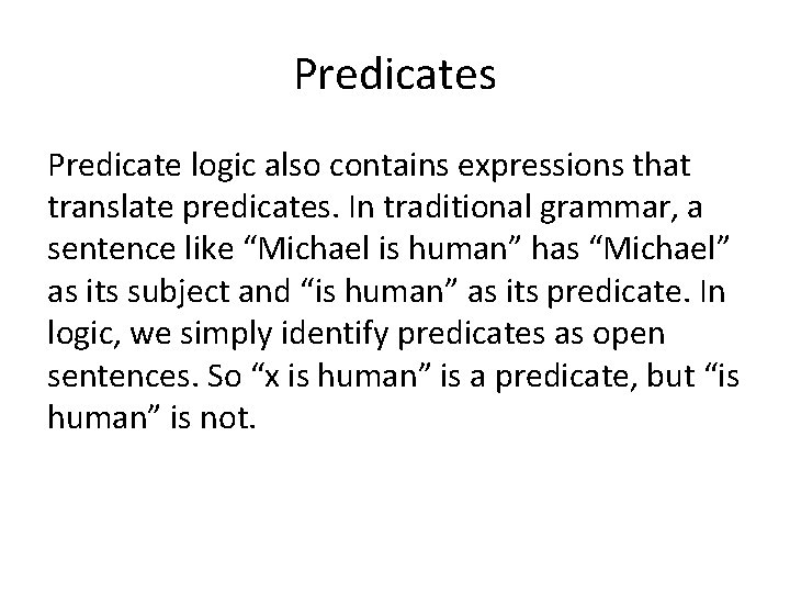 Predicates Predicate logic also contains expressions that translate predicates. In traditional grammar, a sentence