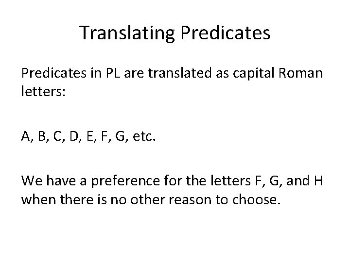 Translating Predicates in PL are translated as capital Roman letters: A, B, C, D,