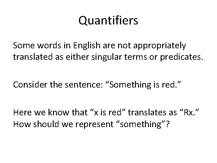 Quantifiers Some words in English are not appropriately translated as either singular terms or