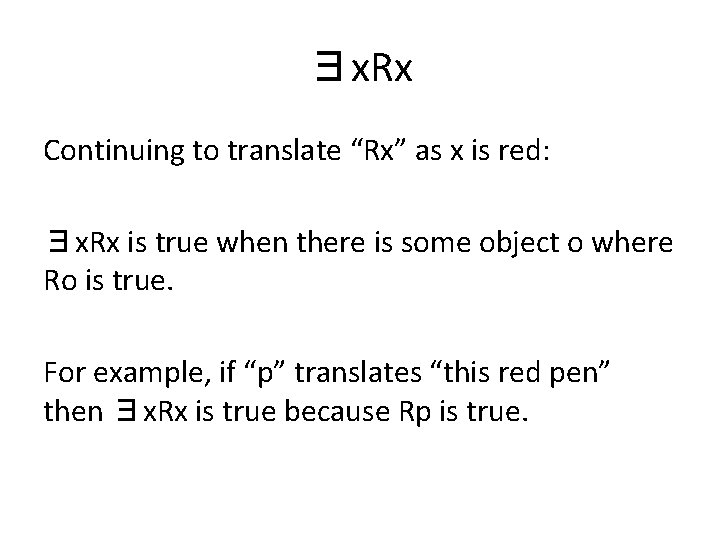 ∃x. Rx Continuing to translate “Rx” as x is red: ∃x. Rx is true