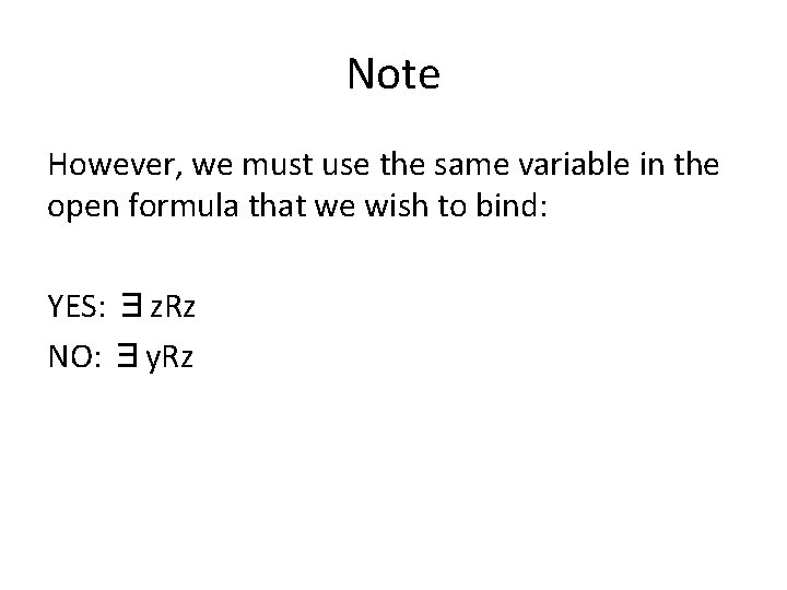 Note However, we must use the same variable in the open formula that we Note However, we must use the same variable in the open formula that we