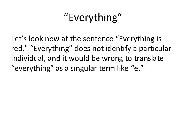 “Everything” Let’s look now at the sentence “Everything is red. ” “Everything” does not