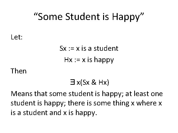 “Some Student is Happy” Let: Sx : = x is a student Hx :