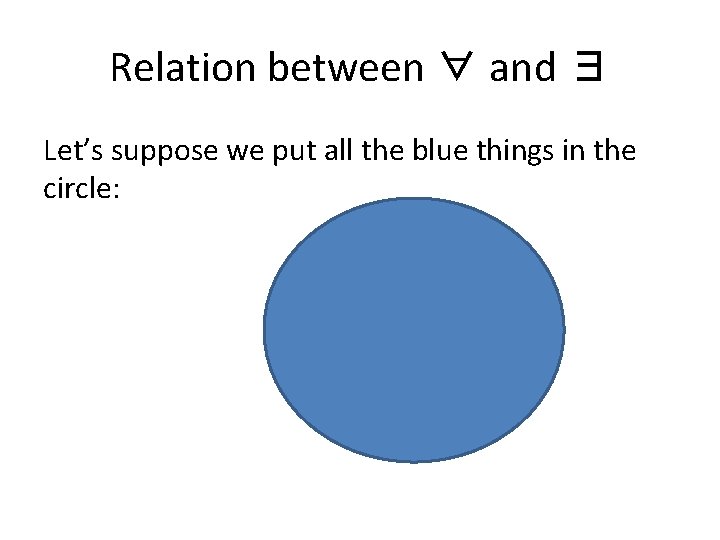 Relation between ∀ and ∃ Let’s suppose we put all the blue things in