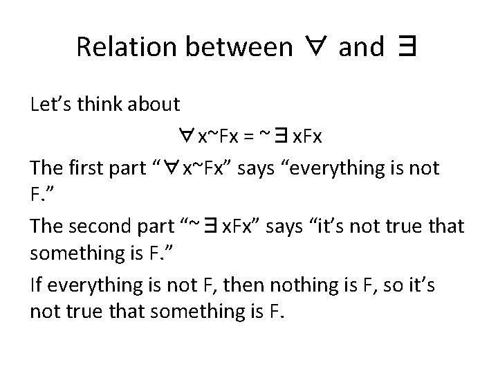 Relation between ∀ and ∃ Let’s think about ∀x~Fx = ~∃x. Fx The first