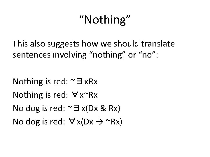 “Nothing” This also suggests how we should translate sentences involving “nothing” or “no”: Nothing