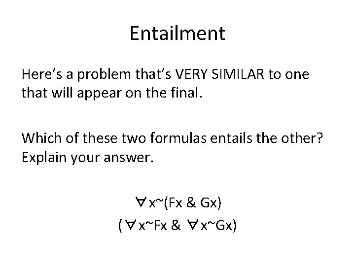 Entailment Here’s a problem that’s VERY SIMILAR to one that will appear on the