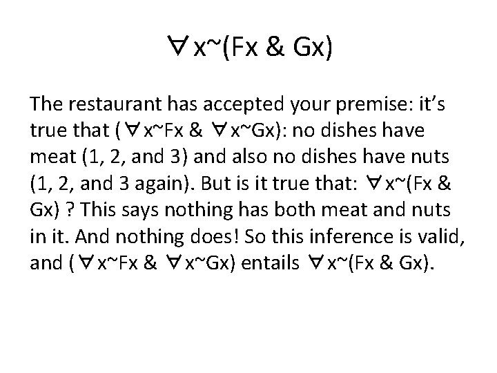 ∀x~(Fx & Gx) The restaurant has accepted your premise: it’s true that (∀x~Fx &