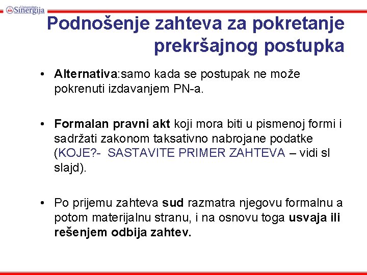 Podnošenje zahteva za pokretanje prekršajnog postupka • Alternativa: samo kada se postupak ne može