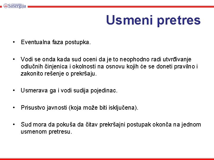 Usmeni pretres • Eventualna faza postupka. • Vodi se onda kada sud oceni da