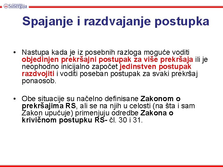 Spajanje i razdvajanje postupka • Nastupa kada je iz posebnih razloga moguće voditi objedinjen