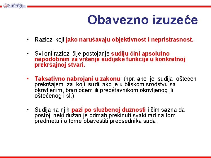 Obavezno izuzeće • Razlozi koji jako narušavaju objektivnost i nepristrasnost. • Svi oni razlozi