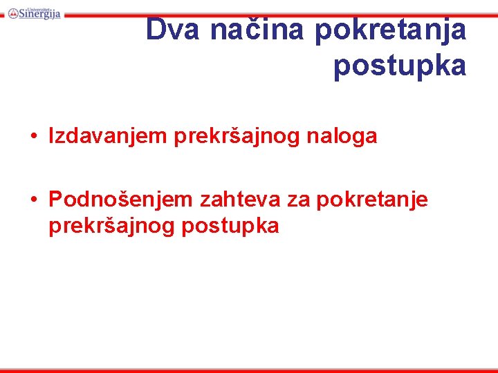 Dva načina pokretanja postupka • Izdavanjem prekršajnog naloga • Podnošenjem zahteva za pokretanje prekršajnog