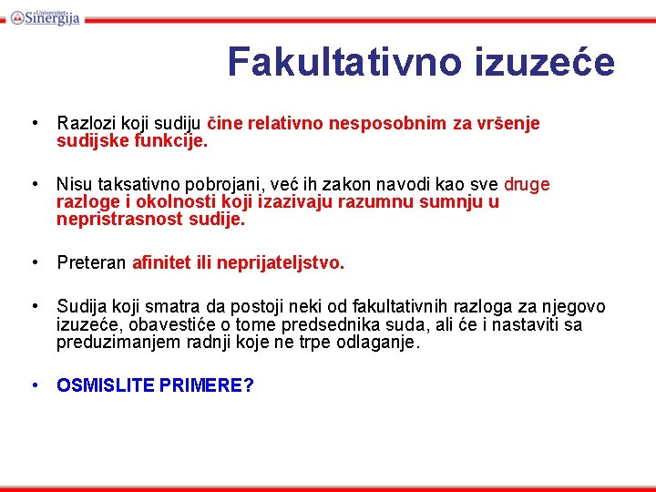 Fakultativno izuzeće • Razlozi koji sudiju čine relativno nesposobnim za vršenje sudijske funkcije. •