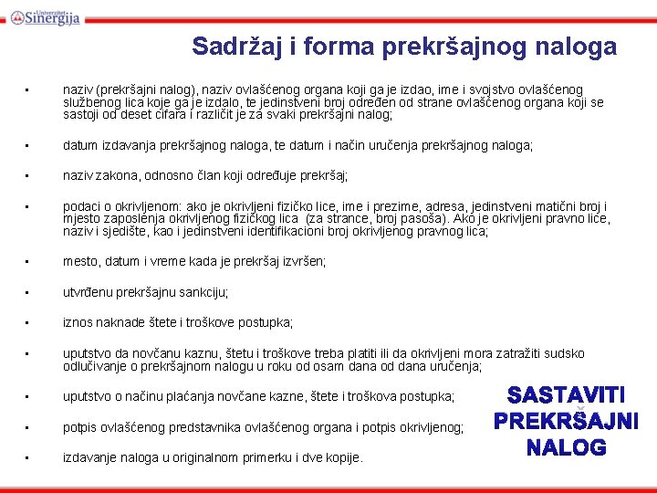 Sadržaj i forma prekršajnog naloga • naziv (prekršajni nalog), naziv ovlašćenog organa koji ga