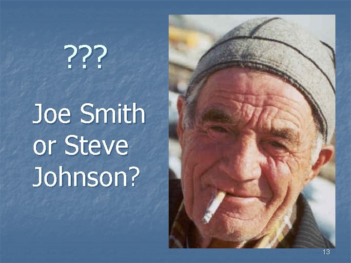 ? ? ? Joe Smith or Steve Johnson? 13 