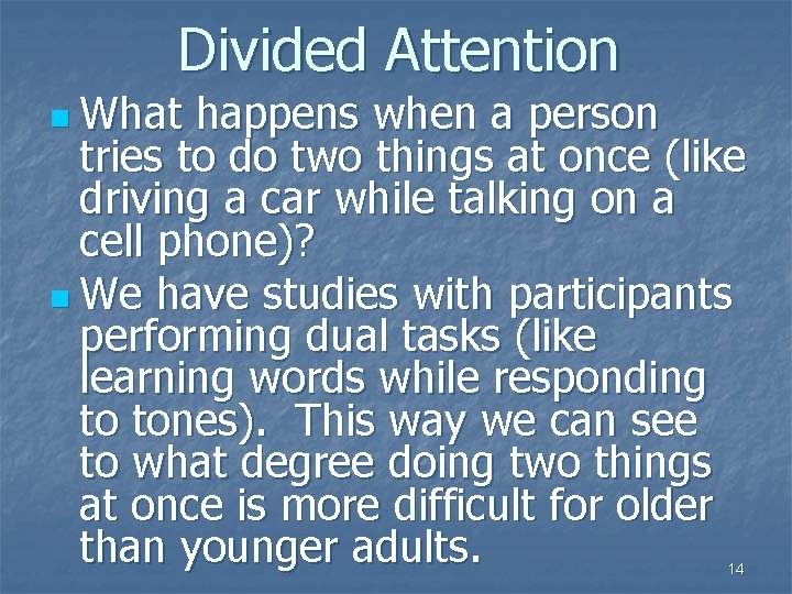 Divided Attention n What happens when a person tries to do two things at