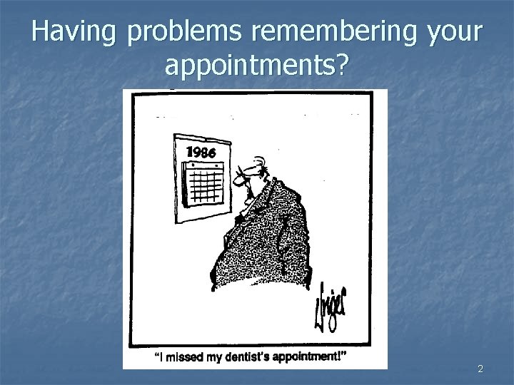 Having problems remembering your appointments? 2 
