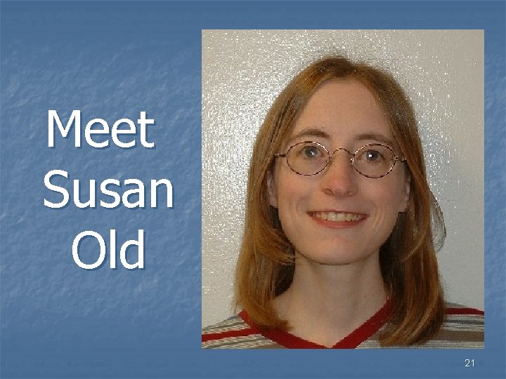 Meet Susan Old 21 