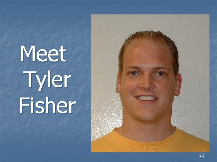 Meet Tyler Fisher 22 
