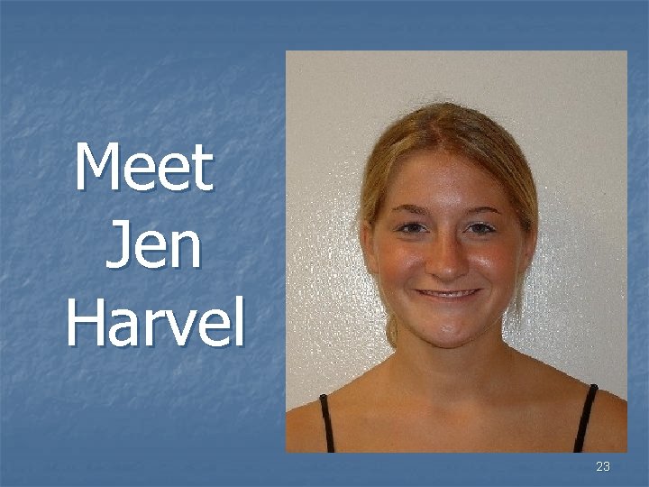 Meet Jen Harvel 23 