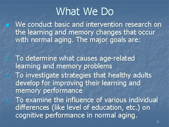 What We Do n 1. 2. 3. We conduct basic and intervention research on